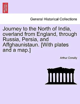 Viaggio nel nord dell'India, via terra dall'Inghilterra, attraverso la Russia, la Persia e l'Affghaunistaun. [Con tavole e una mappa]. - Journey to the North of India, Overland from England, Through Russia, Persia, and Affghaunistaun. [With Plates and a Map.]