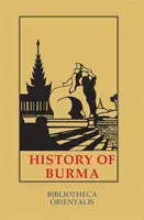 Storia della Birmania: Comprende la Birmania vera e propria, Pegu, Taungu, Tenasserim e Arakan - History of Burma: Including Burma Proper, Pegu, Taungu, Tenasserim and Arakan
