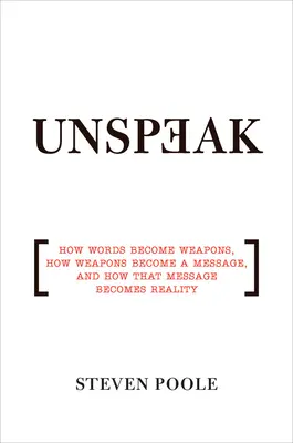 Unspeak: Come le parole diventano armi, come le armi diventano un messaggio e come quel messaggio diventa realtà - Unspeak: How Words Become Weapons, How Weapons Become a Message, and How That Message Becomes Reality