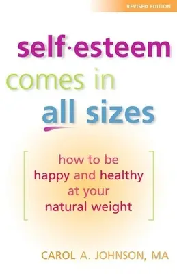 L'autostima ha tutte le taglie: Come essere felici e in salute con il proprio peso naturale - Self-Esteem Comes in All Sizes: How to Be Happy and Healthy at Your Natural Weight
