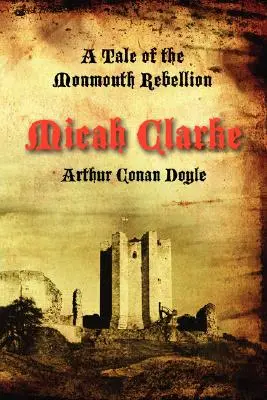 Micah Clarke: Un racconto della ribellione di Monmouth - Micah Clarke: A Tale of the Monmouth Rebellion