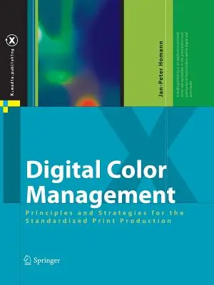 Gestione del colore digitale: Principi e strategie per la produzione di stampe standardizzate - Digital Color Management: Principles and Strategies for the Standardized Print Production