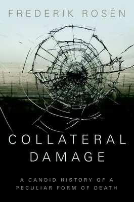 Danni collaterali: Storia candida di una forma particolare di morte - Collateral Damage: A Candid History of a Peculiar Form of Death