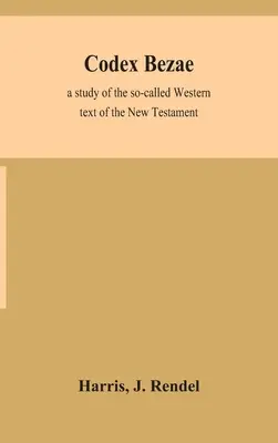 Codice Bezae: uno studio del cosiddetto testo occidentale del Nuovo Testamento - Codex Bezae: a study of the so-called Western text of the New Testament