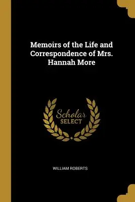 Memorie della vita e della corrispondenza della signora Hannah More - Memoirs of the Life and Correspondence of Mrs. Hannah More