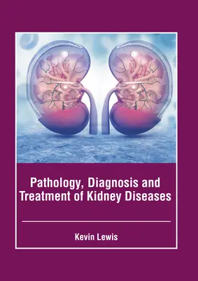 Patologia, diagnosi e trattamento delle malattie renali - Pathology, Diagnosis and Treatment of Kidney Diseases