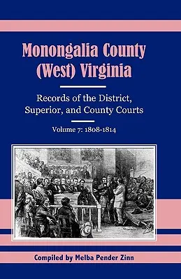 Contea di Monongalia (West Virginia), Registri dei tribunali distrettuali, superiori e di contea, volume 7: 1808-1814 - Monongalia County, (West Virginia, Records of the District, Superior and County Courts, Volume 7: 1808-1814