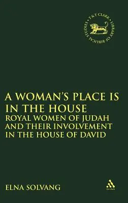Il posto della donna è in casa: Le donne reali di Giuda e il loro coinvolgimento nella casa di Davide - Woman's Place Is in the House: Royal Women of Judah and Their Involvement in the House of David