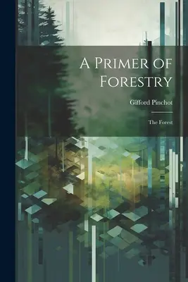 Un primo di silvicoltura: La foresta - A Primer of Forestry: The Forest
