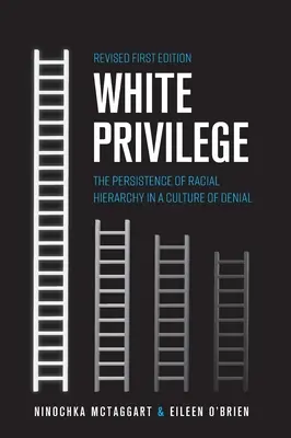 Privilegio bianco: La persistenza della gerarchia razziale in una cultura della negazione - White Privilege: The Persistence of Racial Hierarchy in a Culture of Denial