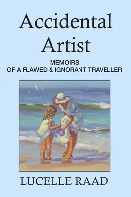 Artista accidentale: Memorie di un viaggiatore imperfetto e ignorante - Accidental Artist: Memoirs of a Flawed & Ignorant Traveller
