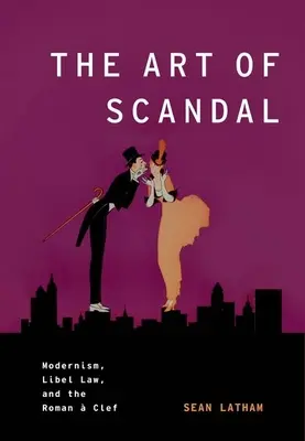 L'arte dello scandalo: Il modernismo, la legge sulla diffamazione e la Clef romana - The Art of Scandal: Modernism, Libel Law, and the Roman  Clef
