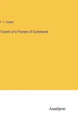 Viaggi di un pioniere del commercio - Travels of a Pioneer of Commerce