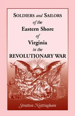 Soldati e marinai della costa orientale della Virginia nella guerra rivoluzionaria - Soldiers and Sailors of the Eastern Shore of Virginia in the Revolutionary War