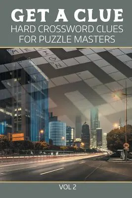 Prendi un indizio: cruciverba difficili per i maestri del puzzle Vol. 2 - Get A Clue: Hard Crossword Clues For Puzzle Masters Vol 2