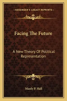 Affrontare il futuro: Una nuova teoria della rappresentanza politica - Facing The Future: A New Theory Of Political Representation