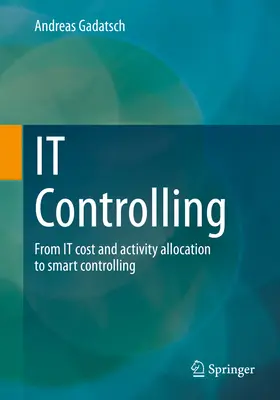 Il controllo dell'It: Dall'allocazione dei costi e delle attività It al controllo intelligente - It Controlling: From It Cost and Activity Allocation to Smart Controlling
