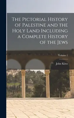 Storia pittorica della Palestina e della Terra Santa, compresa una storia completa degli ebrei; volume 1 - The Pictorial History of Palestine and the Holy Land Including a Complete History of the Jews; Volume 1
