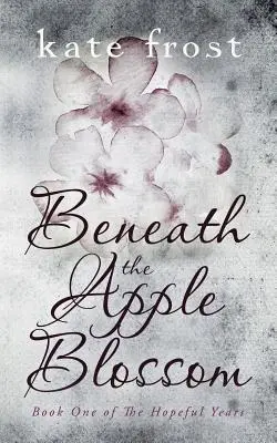 Sotto i fiori di melo: Gli anni della speranza, libro 1 - Beneath the Apple Blossom: The Hopeful Years Book 1