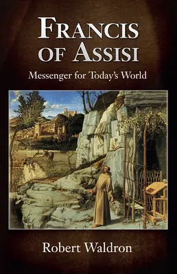 Francesco d'Assisi, messaggero per il mondo di oggi - Francis of Assisi, Messenger for Today's World