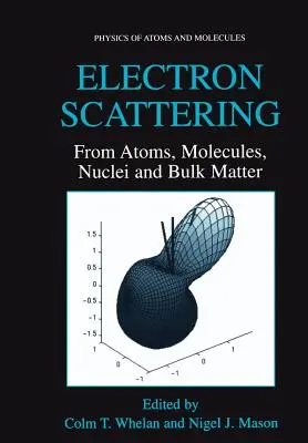 Diffusione degli elettroni: Da atomi, molecole, nuclei e materia in massa - Electron Scattering: From Atoms, Molecules, Nuclei and Bulk Matter