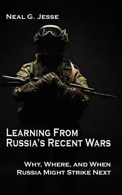Imparare dalle recenti guerre russe: perché, dove e quando la Russia potrebbe colpire di nuovo - Learning From Russia's Recent Wars: Why, Where, and When Russia Might Strike Next