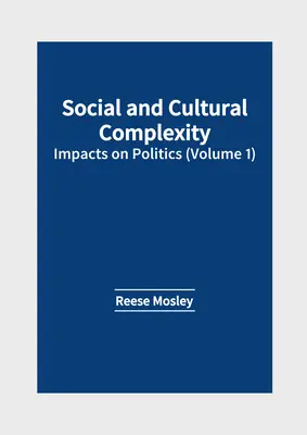 Complessità sociale e culturale: impatto sulla politica (volume 1) - Social and Cultural Complexity: Impacts on Politics (Volume 1)