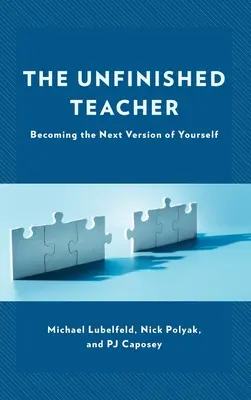 L'insegnante incompiuto: Diventare la prossima versione di se stessi - The Unfinished Teacher: Becoming the Next Version of Yourself