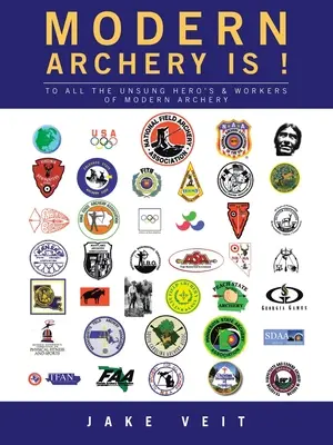 Il tiro con l'arco moderno è un gioco mentale (rivisto): A tutti gli eroi e i lavoratori non celebrati del tiro con l'arco moderno - MODERN ARCHERY IS A Mind Game (revised): To All the Unsung Hero's & Workers of Modern Archery