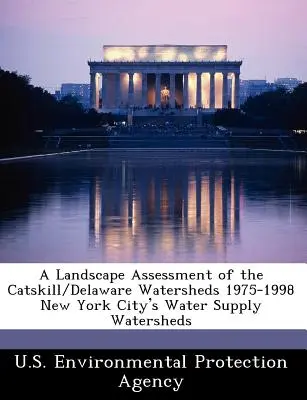 Valutazione paesaggistica dei bacini idrografici del Catskill/Delaware 1975-1998 Bacini idrografici di approvvigionamento idrico della città di New York - A Landscape Assessment of the Catskill/Delaware Watersheds 1975-1998 New York City's Water Supply Watersheds