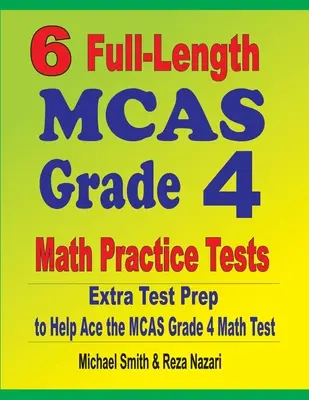 6 Test pratici completi di matematica MCAS Grade 4: Extra Test Prep per aiutare a superare il test di matematica MCAS Grade 4 - 6 Full-Length MCAS Grade 4 Math Practice Tests: Extra Test Prep to Help Ace the MCAS Grade 4 Math Test
