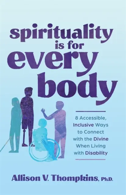 La spiritualità è per ogni corpo - 8 modi accessibili e inclusivi per connettersi con il divino quando si vive con la disabilità - Spirituality Is for Every Body - 8 Accessible, Inclusive Ways to Connect with the Divine When Living with Disability