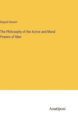 La filosofia dei poteri attivi e morali dell'uomo - The Philosophy of the Active and Moral Powers of Man