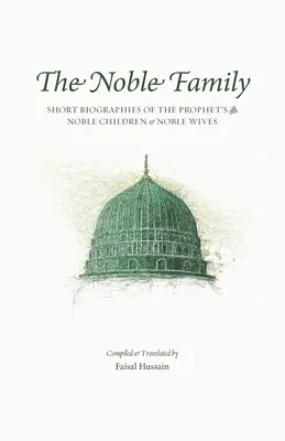 La Famiglia Nobile: Brevi biografie dei figli e delle mogli nobili del Profeta ﷺ - The Noble Family: Short Biographies of the Prophet's ﷺ Noble Children & Noble Wives