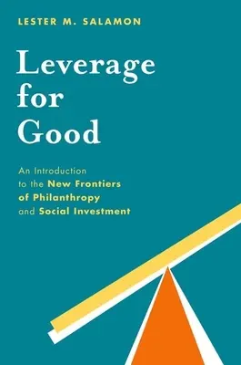 Leverage for Good: Un'introduzione alle nuove frontiere della filantropia e dell'investimento sociale - Leverage for Good: An Introduction to the New Frontiers of Philanthropy and Social Investment