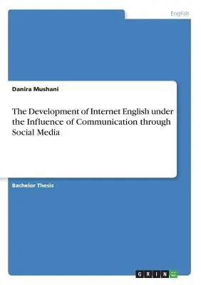 Lo sviluppo dell'inglese di Internet sotto l'influenza della comunicazione attraverso i social media - The Development of Internet English under the Influence of Communication through Social Media
