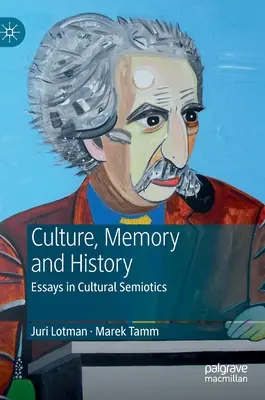 Juri Lotman - Cultura, memoria e storia: Saggi di semiotica culturale - Juri Lotman - Culture, Memory and History: Essays in Cultural Semiotics