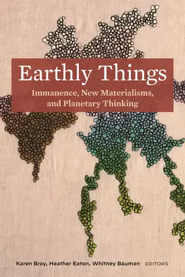 Cose terrestri: Immanenza, nuovi materialismi e pensiero planetario - Earthly Things: Immanence, New Materialisms, and Planetary Thinking