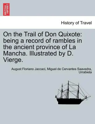 Sulle tracce di Don Chisciotte: Un resoconto di passeggiate nell'antica provincia della Mancia. Illustrato da D. Vierge. - On the Trail of Don Quixote: Being a Record of Rambles in the Ancient Province of La Mancha. Illustrated by D. Vierge.