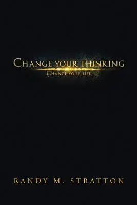 Cambia il tuo pensiero e cambia la tua vita - Change Your Thinking Change Your Life