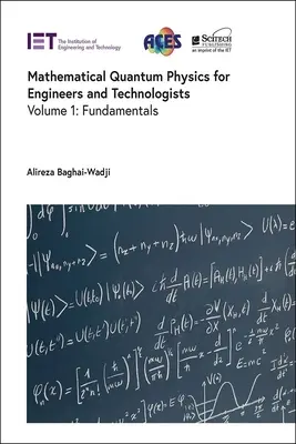 Fisica quantistica matematica per ingegneri e tecnologi: Fondamenti - Mathematical Quantum Physics for Engineers and Technologists: Fundamentals