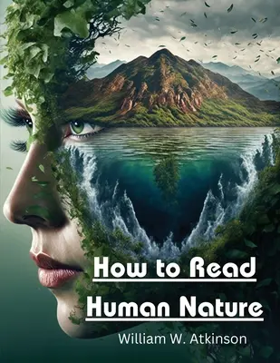 Come leggere la natura umana: I suoi stati interiori e le sue forme esteriori - How to Read Human Nature: Its Inner States and Outer Forms