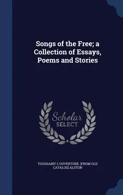 Canti del libero; una raccolta di saggi, poesie e storie - Songs of the Free; a Collection of Essays, Poems and Stories