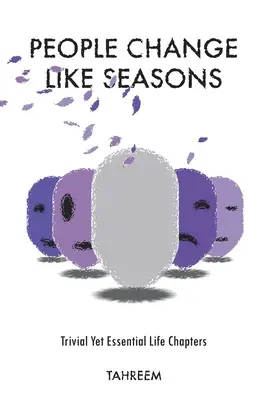 Le persone cambiano come le stagioni: Capitoli di vita banali ma essenziali - People Change Like Seasons: Trivial yet Essential Life Chapters