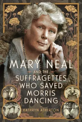 Mary Neal e le Suffragette che salvarono il ballo Morris - Mary Neal and the Suffragettes Who Saved Morris Dancing