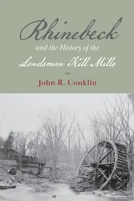 Rhinebeck e la storia dei mulini di Landsman Kill - Rhinebeck and the History of the Landsman Kill Mills