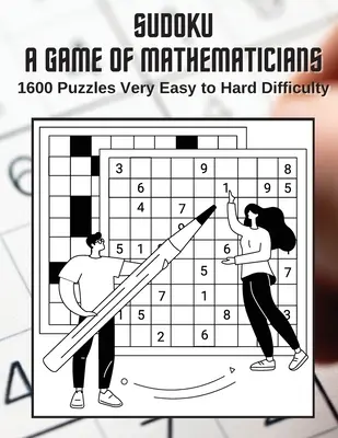 Sudoku Un gioco per matematici 1600 puzzle Difficoltà da molto facile a difficile - Sudoku A Game for Mathematicians 1600 Puzzles Very Easy to Hard Difficulty