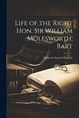 Vita del Giusto Onorevole Sir William Molesworth, Bart - Life of the Right Hon. Sir William Molesworth, Bart
