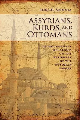 Assiri, curdi e ottomani: Relazioni intercomunitarie in periferia - Assyrians, Kurds, and Ottomans: Intercommunal Relations on the Periphery