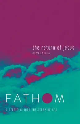 Studi biblici Fathom: Diario dello studente sul ritorno di Gesù (Apocalisse): Un'immersione profonda nella storia di Dio - Fathom Bible Studies: The Return of Jesus Student Journal (Revelation): A Deep Dive Into the Story of God